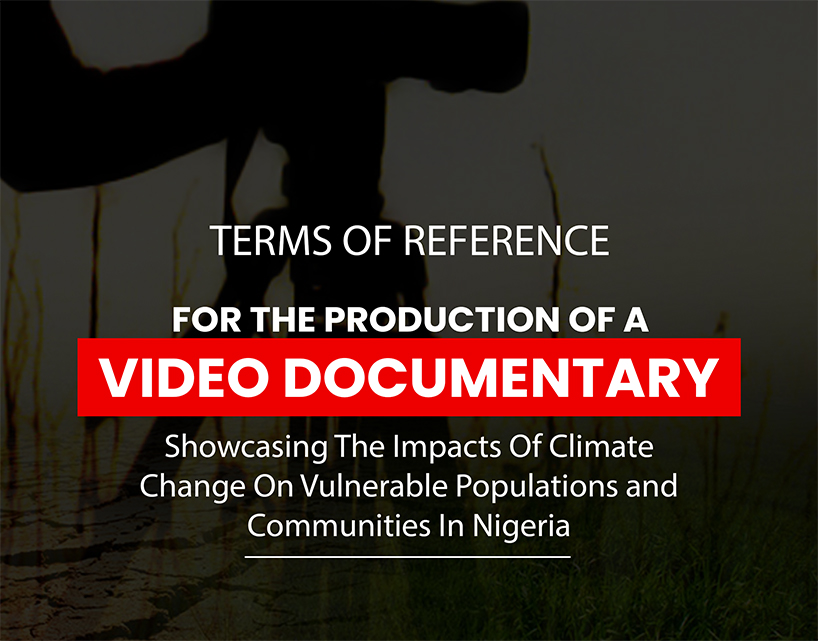Terms of Reference for Video Documentary Showcasing The Impacts Of Climate Change On Vulnerable Populations And Communities In Nigeria